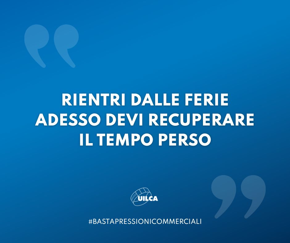 Pressioni commerciali Uilca_rientro ferie square