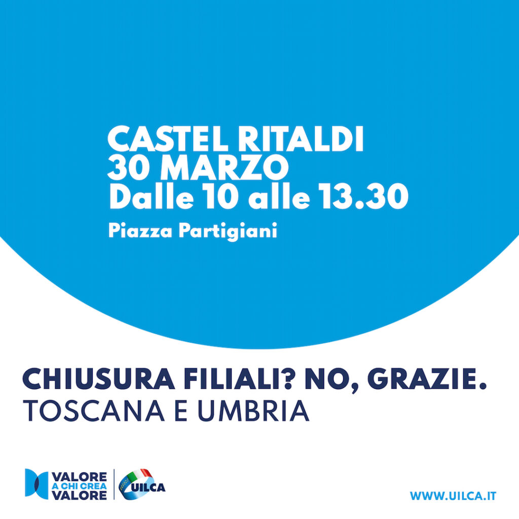 Locandina della campagna Uilca "Chiusura filiali? No grazie." contro il fenomeno della desertificazione bancaria. Terza tappa in Toscana e Umbria, 30 marzo 2023 a Caste Ritaldi.