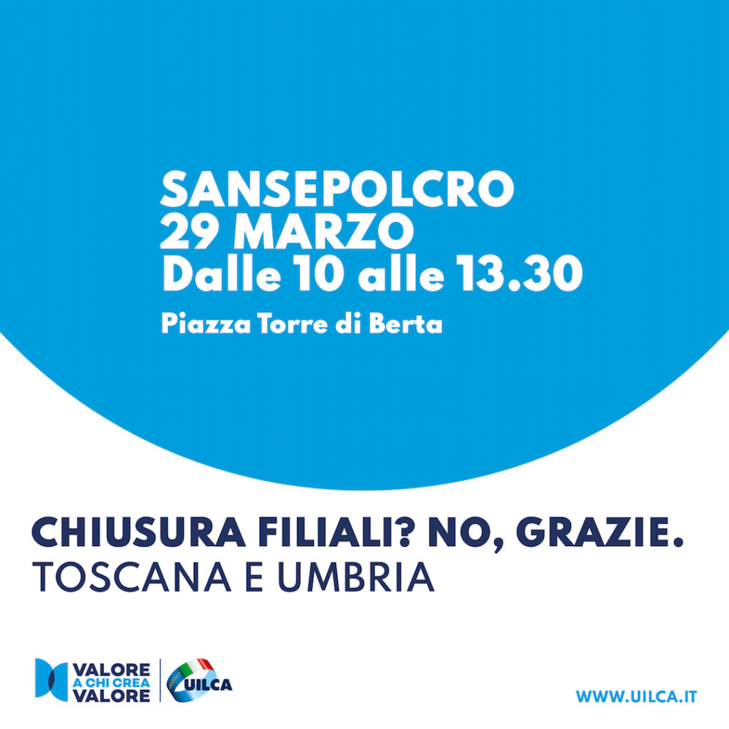 Locandina della campagna Uilca "Chiusura filiali? No grazie." contro il fenomeno della desertificazione bancaria. Terza tappa in Toscana e Umbria, 29 marzo 2023 a Sansepolcro.